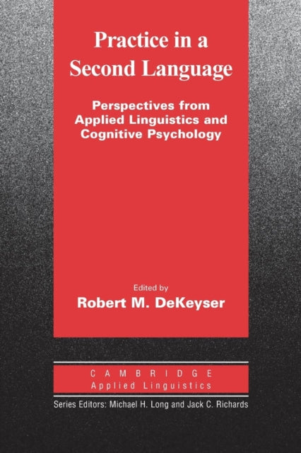 Book cover of: Practice in a Second Language. By: Robert DeKeyser