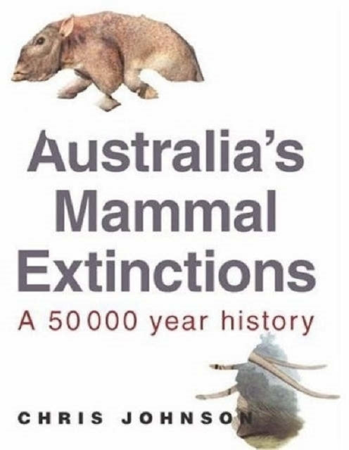 Book cover of: Australia's Mammal Extinctions. By: Chris Johnson