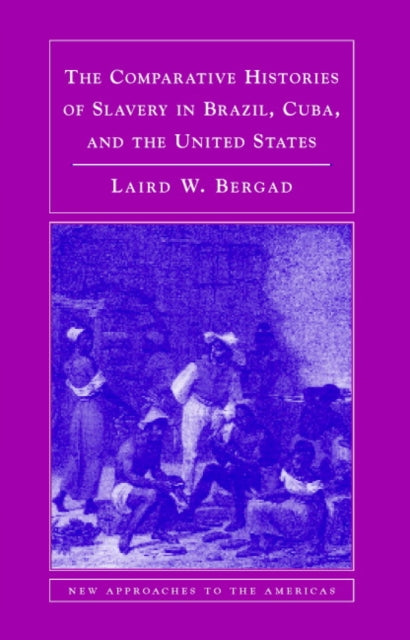 Book cover of: Comparative Histories of Slavery in Brazil, Cuba, and the United States. By: Laird Bergad, Laird W. Bergad