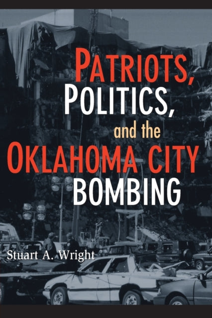 Book cover of: Patriots, Politics, and the Oklahoma City Bombing. By: Stuart A. Wright