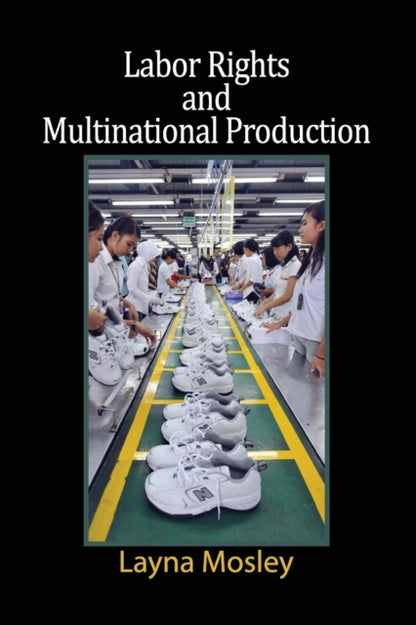 Book cover of: Labor Rights and Multinational Production. By: Layna Mosley