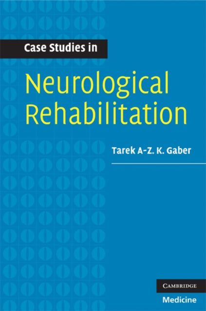 Book cover of: Case Studies in Neurological Rehabilitation. By: Tarek A-Z. K. Gaber
