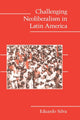Book cover of: Challenging Neoliberalism in Latin America. By: Eduardo Silva
