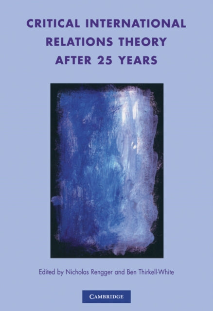 Book cover of: Critical International Relations Theory after 25 Years. By: Nicholas John Rengger