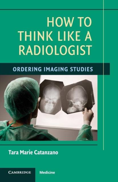 Book cover of: How to Think Like a Radiologist. By: Tara Marie Catanzano