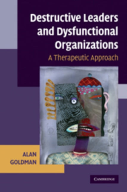 Book cover of: Destructive Leaders and Dysfunctional Organizations. By: Alan Goldman