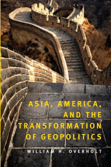 Book cover of: Asia, America, and the Transformation of Geopolitics. By: William H. Overholt, William H Overholt