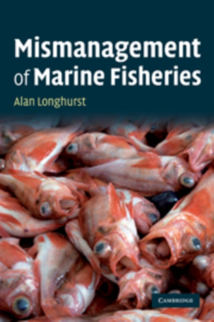 Book cover of: Mismanagement of Marine Fisheries. By: Alan R. Longhurst
