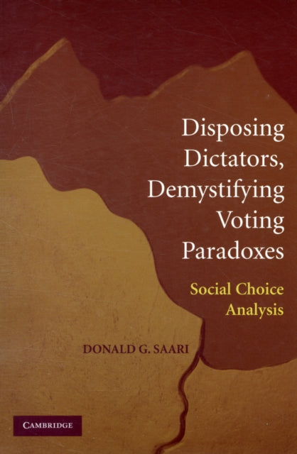 Book cover of: Disposing Dictators, Demystifying Voting Paradoxes. By: D. Saari