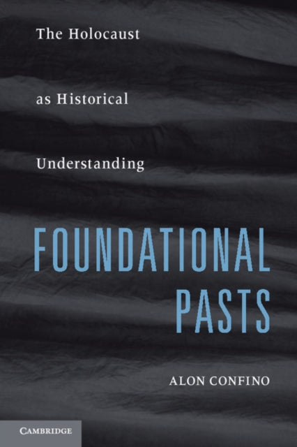 Book cover of: Foundational Pasts. By: Alon Confino