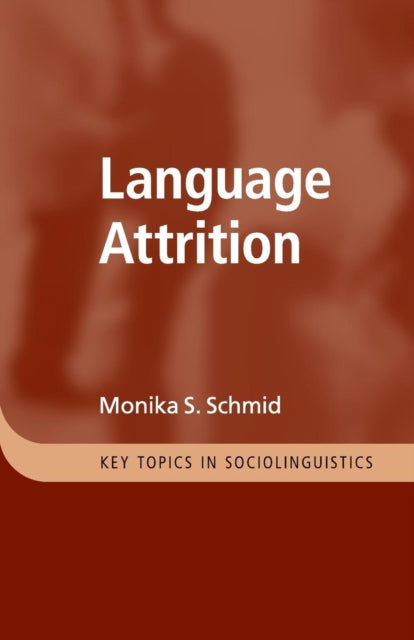 Book cover of: Language Attrition. By: Monika S. Schmid