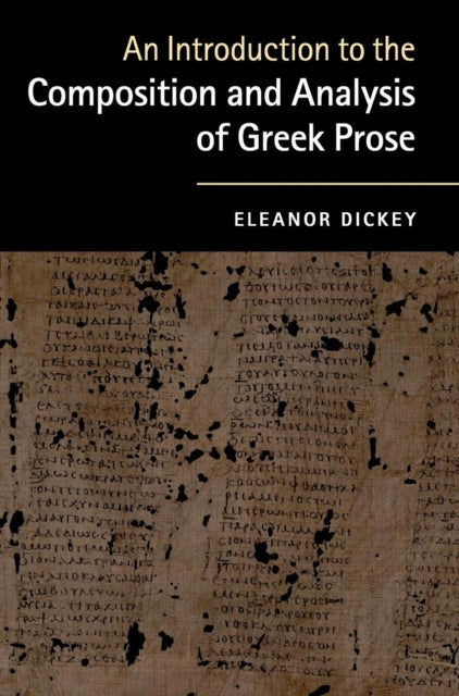 Book cover of: Introduction to the Composition and Analysis of Greek Prose. By: Eleanor Dickey