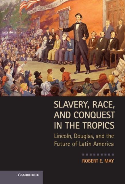 Book cover of: Slavery, Race, and Conquest in the Tropics. By: Robert E. May