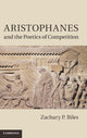 Book cover of: Aristophanes and the Poetics of Competition. By: Zachary P. Biles