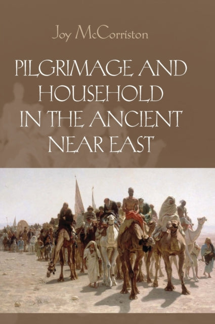 Book cover of: Pilgrimage and Household in the Ancient Near East. By: Joy McCorriston