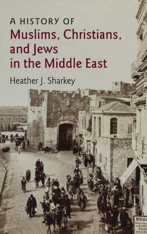 A History of Muslims, Christians, and Jews in the Middle East