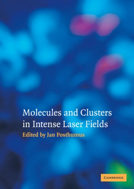 Book cover of: Molecules and Clusters in Intense Laser Fields. By: Jan Posthumus