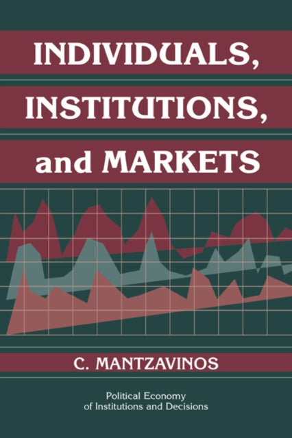 Book cover of: Individuals, Institutions, and Markets. By: C. Mantzavinos