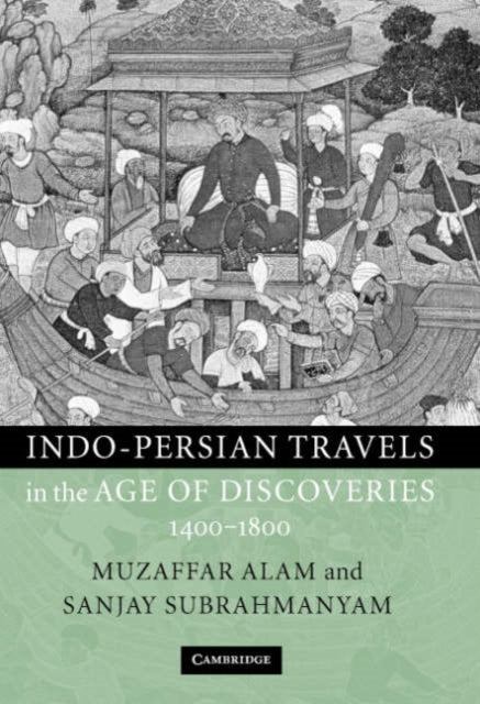 Book cover of: Indo-Persian Travels in the Age of Discoveries, 1400–1800. By: Muzaffar Alam