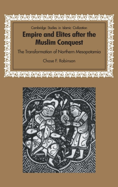 Book cover of: Empire and Elites after the Muslim Conquest. By: Chase F. Robinson