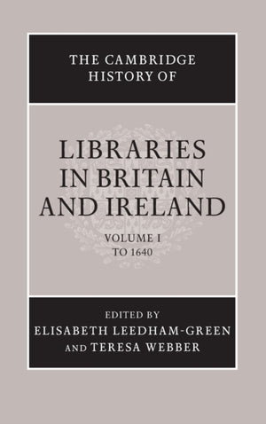Cambridge History of Libraries in Britain and Ireland: Volume 1, To 1640