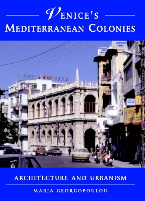 Book cover of: Venice's Mediterranean Colonies. By: Maria Georgopoulou