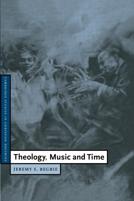 Book cover of: Theology, Music and Time. By: Jeremy S. Begbie