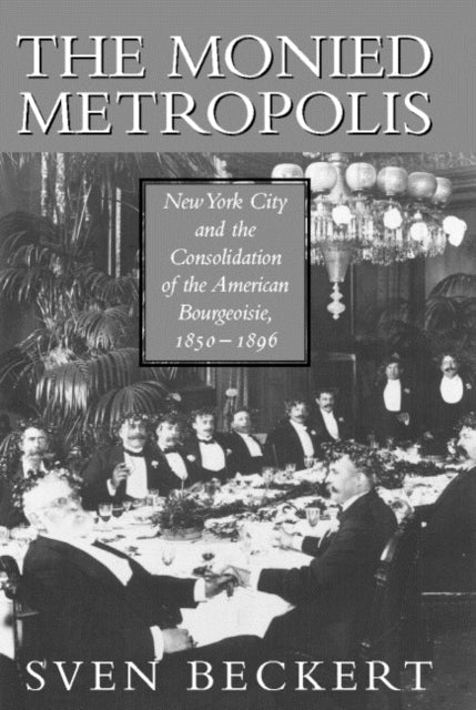 Book cover of: Monied Metropolis. By: Sven Beckert