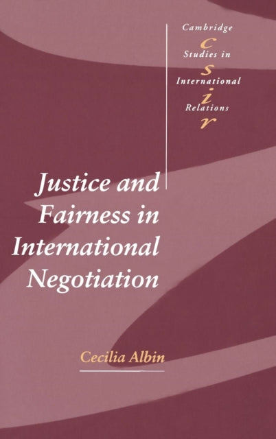 Book cover of: Justice and Fairness in International Negotiation. By: Cecilia Albin