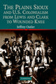 Book cover of: Plains Sioux and U.S. Colonialism from Lewis and Clark to Wounded Knee. By: Jeffrey Ostler