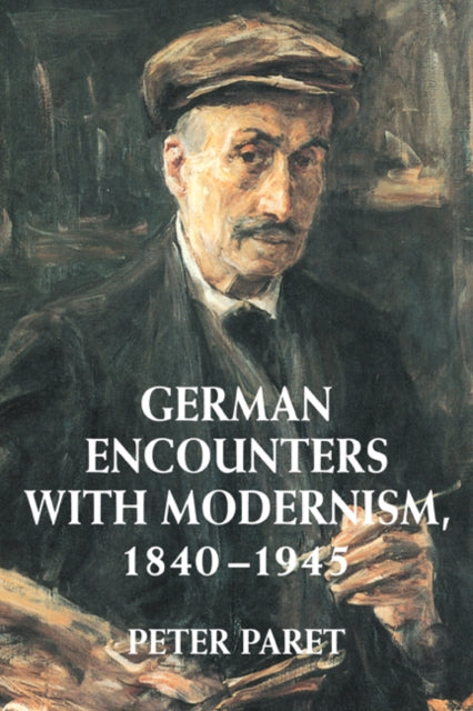 Book cover of: German Encounters with Modernism, 1840–1945. By: Peter Paret