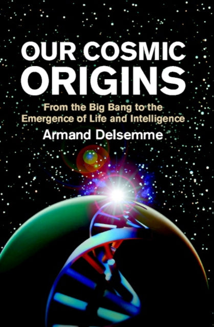 Book cover of: Our Cosmic Origins. By: Armand H. Delsemme