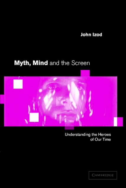 Book cover of: Myth, Mind and the Screen. By: John Izod