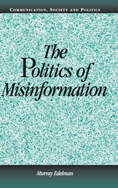 Book cover of: Politics of Misinformation. By: Murray Edelman