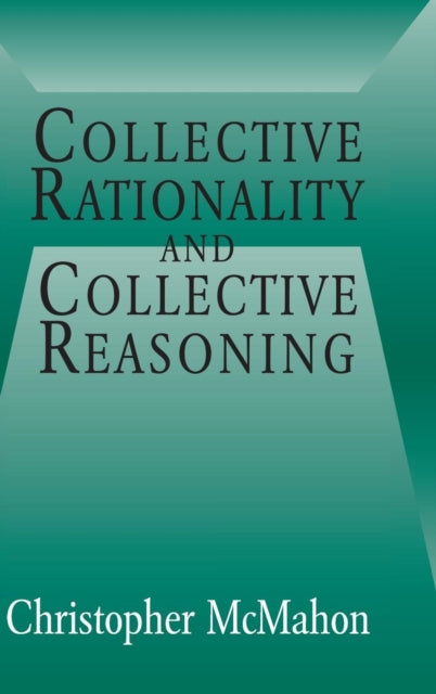 Book cover of: Collective Rationality and Collective Reasoning. By: Christopher McMahon