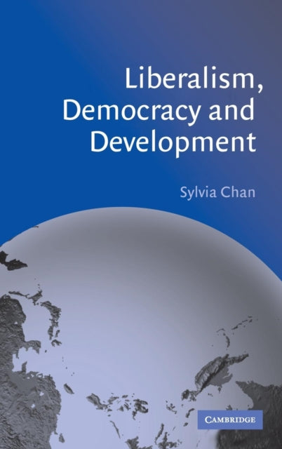 Book cover of: Liberalism, Democracy and Development. By: Sylvia Chan