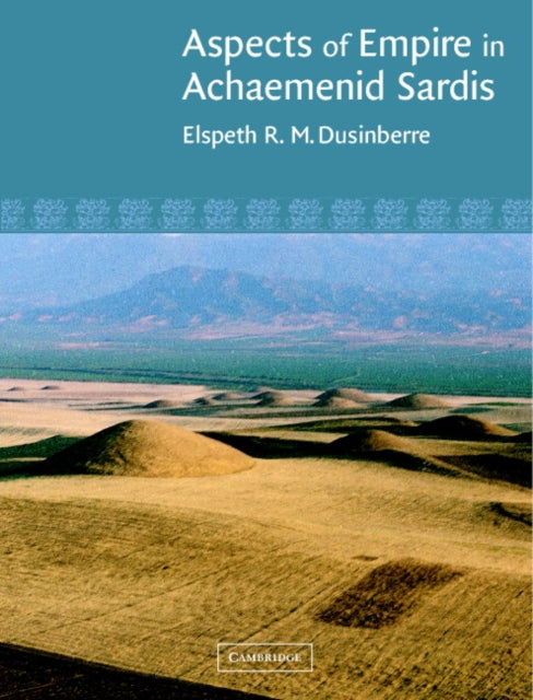 Book cover of: Aspects of Empire in Achaemenid Sardis. By: Elspeth R. M. Dusinberre