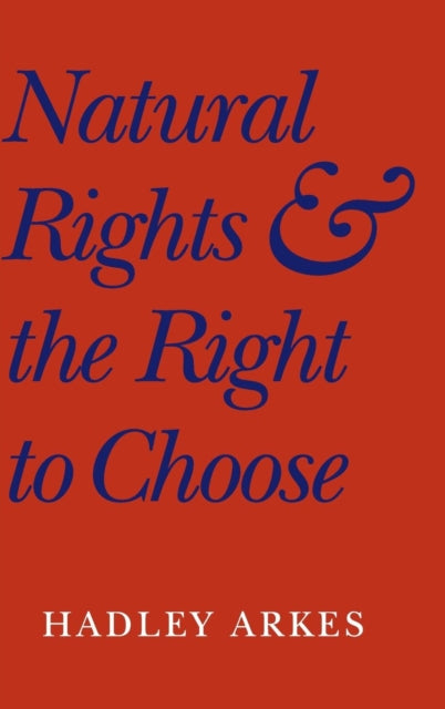 Book cover of: Natural Rights and the Right to Choose. By: Hadley Arkes