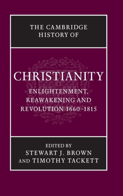 Book cover of: Cambridge History of Christianity: Volume 7, Enlightenment, Reawakening and Revolution 1660–1815