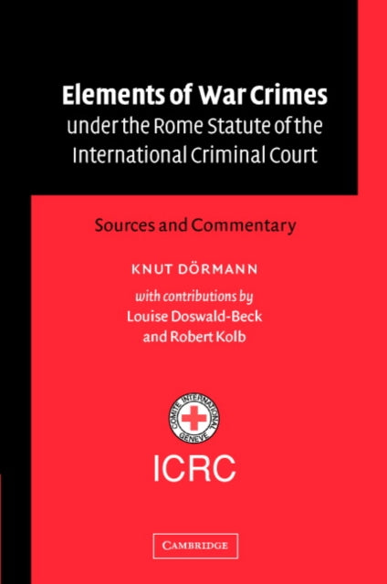 Book cover of: Elements of War Crimes under the Rome Statute of the International Criminal Court. By: Knut Dörmann