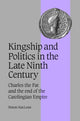 Book cover of: Kingship and Politics in the Late Ninth Century. By: Simon MacLean