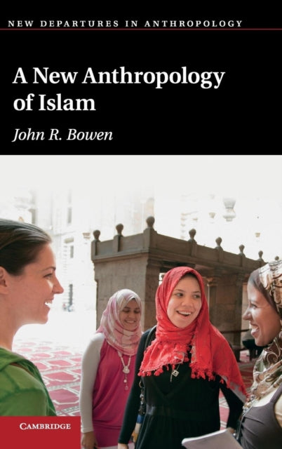 Book cover of: New Anthropology of Islam. By: John Richard Bowen