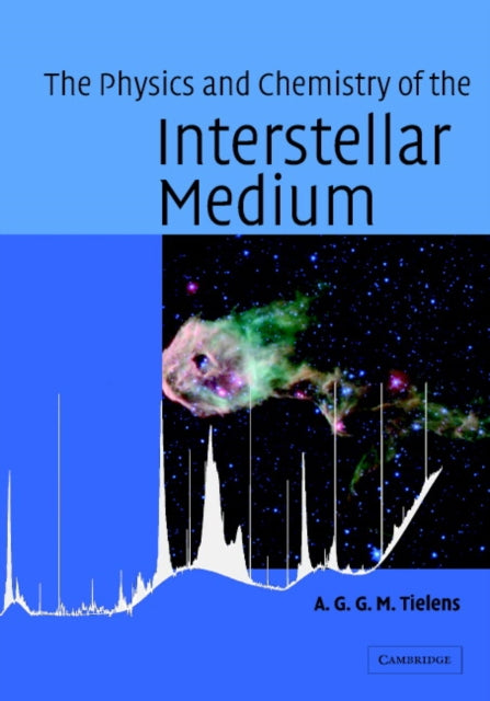 Book cover of: Physics and Chemistry of the Interstellar Medium. By: A. G. G. M. Tielens