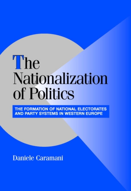 Book cover of: Nationalization of Politics. By: Daniele Caramani