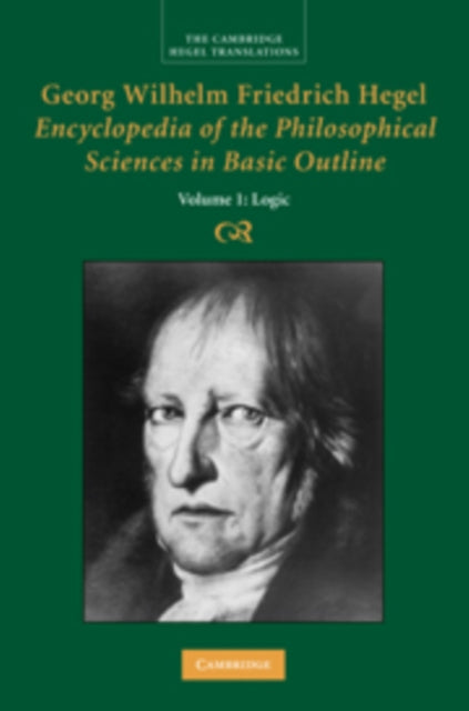 Book cover of: Georg Wilhelm Friedrich Hegel: Encyclopedia of the Philosophical Sciences in Basic Outline, Part 1, Science of Logic