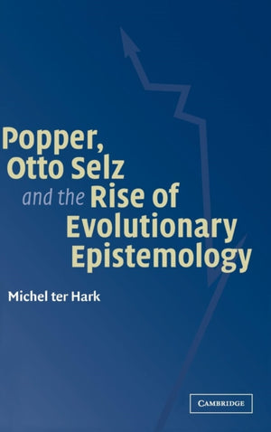 Popper, Otto Selz and the Rise Of Evolutionary Epistemology