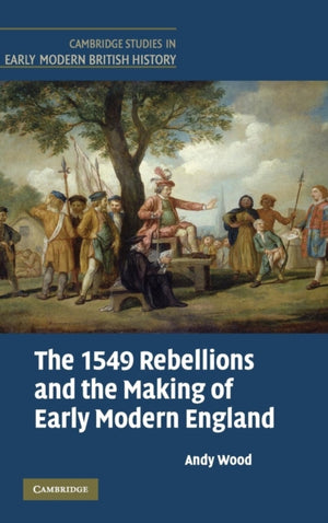 The 1549 Rebellions and the Making of Early Modern England