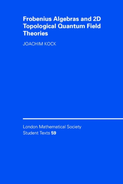 Book cover of: Frobenius Algebras and 2-D Topological Quantum Field Theories. By: Joachim Kock