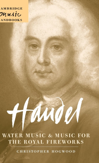 Book cover of: Handel: Water Music and Music for the Royal Fireworks. By: Christopher Hogwood