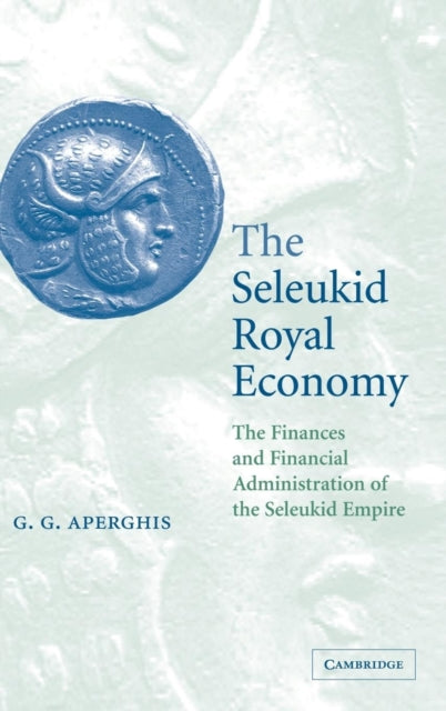 Book cover of: Seleukid Royal Economy. By: G. G. Aperghis